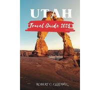 UTAH TRAVEL GUIDE 2025: Your Essential Pocket Handbook To Iconic Landmarks, Top Attractions, With Insider Tips For A Seamless Adventure.
