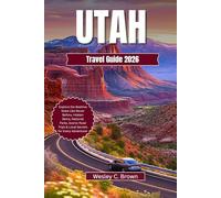 UTAH TRAVEL GUIDE 2026: Explore the Beehive State Like Never Before, Hidden Gems, National Parks, Scenic Road Trips & Local Secrets for Every Adventurer