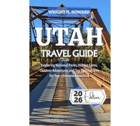 Utah Travel Guide 2026: Exploring National Parks, Hidden Gems, Outdoor Adventures and Top Destinations for Your Ultimate Adventure