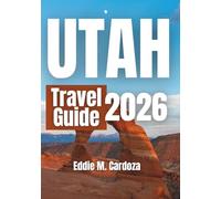 UTAH TRAVEL GUIDE 2026: Nature and Beauty of North America