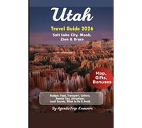 Utah Travel Guide 2026: Salt Lake City, Moab, Zion & Bryce Budget, Food, Transport, Culture, Family Tips, Attractions, Local Secrets, What to Do & Avoid