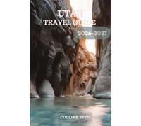 UTAH TRAVEL GUIDE: Experience Zion, Bryce Canyon, Arches, Canyonlands, Monument Valley, Scenic Highways, and Authentic Western Adventures