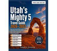 Utah's Mighty 5 Travel Guide 2026-2027: Road Trip Itineraries, Where to Stay, Restaurants, Scenic Drives, Hiking Trails & Hidden Gems for Zion, Bryce Canyon, Capitol Reef, Arches & Canyonlands