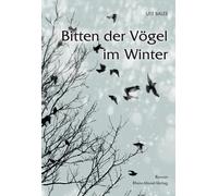 Ute Bales Bitten der Vögel im Winter: Roman (Tascabile)