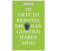 Ute Blessing 111 Orte im Remstal, die man gesehen haben muss: Reisef (Tascabile)
