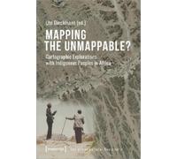 Ute Dieckmann Mapping the Unmappable? - Cartographic Explorations wi (Tascabile)