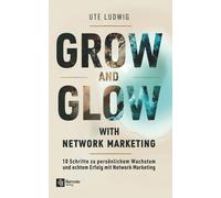 Ute Ludwig Grow and Glow with Network Marketing: 10 Schritte zu pers (Tascabile)