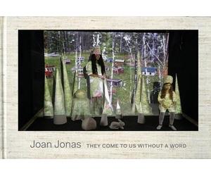 Ute Meta Bauer Joan Jonas - They Come To Us Without A Word (Copertina rigida)