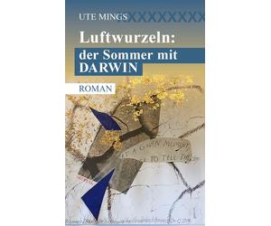 Ute Mings Luftwurzeln: der Sommer mit Darwin (Tascabile)