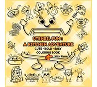 UTENSIL FUN : A KITCHEN ADVENTURE - Coloring book for kids: Cute, Bold, and Easy Designs of Kitchen Appliances and Utensils (with NAMES) for Kids & ... Educational & Creative CARTOON kitchenware