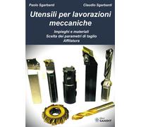 Utensili per lavorazioni meccaniche. Impieghi e materiali. Scelta dei parametri