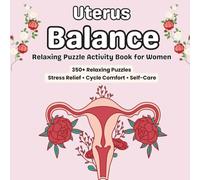 Uterus Balance Activity Book for Women: Over 350 Relaxing Puzzles for Stress Relief, Cycle Comfort & Women’s Wellness - Word Searches, Crosswords, Sudoku, Mazes & Brain Games