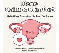 Uterus Calm & Comfort Bold & Easy Puzzle Activity Book for Women: Word Searches, Crosswords, Sudoku, Mazes, Word Scrambles, Cryptograms & Relaxing Brain Games