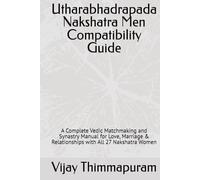 Utharabhadrapada Nakshatra Men Compatibility Guide: A Complete Vedic Matchmaking and Synastry Manual for Love, Marriage & Relationships with All 27 Nakshatra Women
