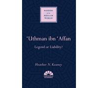 Uthman Ibn Affan: Legend or Liability?