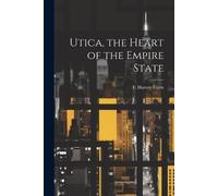 Utica, the Heart of the Empire State (Tascabile)