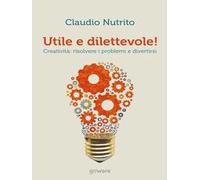 Utile e dilettevole! Creatività: risolvere i problemi e divertirsi