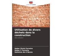 Utilisation de divers déchets dans la construction: Une collection