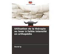 Utilisation de la thérapie au laser à faible intensité en orthopédie