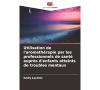 Utilisation de l'aromathérapie par les professionnels de santé auprès d'enfants atteints de troubles mentaux