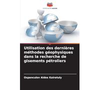Utilisation des dernières méthodes géophysiques dans la recherche de gisements pétroliers