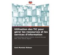 Utilisation des TIC pour gérer les ressources et les services d'information: À la bibliothèque Kashim Ibrahim, Université Ahmadu Bello, Zaria, Kaduna, Nigeria