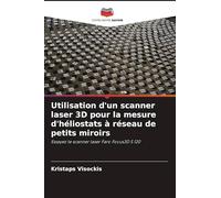 Utilisation d'un scanner laser 3D pour la mesure d'héliostats à réseau de petits miroirs: Essayez le scanner laser Faro Focus3D S 120