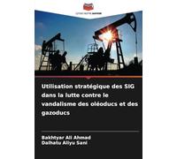Utilisation stratégique des SIG dans la lutte contre le vandalisme des oléoducs et des gazoducs