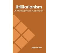 Utilitarianism: A Philosophical Approach (Copertina rigida)