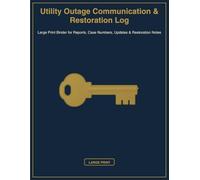 Utility Outage Communication & Restoration Log: Large Print Binder for Reports, Case Numbers, Updates & Restoration Notes