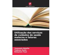 Utilização dos serviços de cuidados de saúde materna e fatores associados