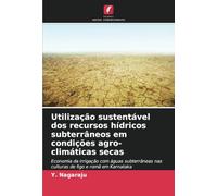Utilização sustentável dos recursos hídricos subterrâneos em condições agro-climáticas secas: Economia da irrigação com águas subterrâneas nas culturas de figo e romã em Karnataka