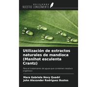 Utilización de extractos naturales de mandioca (Manihot esculenta Crantz): Para el tratamiento de aguas que contienen residuos orgánicos