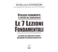 Utilizza pienamente il Potere del Subconscio. Le 7 Lezioni Fondamentali