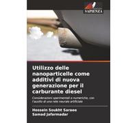 Utilizzo delle nanoparticelle come additivi di nuova generazione per il carburante diesel: Considerazioni sperimentali e numeriche, con l'ausilio di una rete neurale artificiale