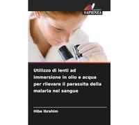 Utilizzo di lenti ad immersione in olio e acqua per rilevare il parassita della malaria nel sangue