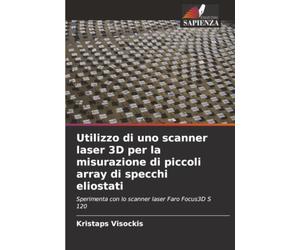 Utilizzo di uno scanner laser 3D per la misurazione di piccoli array di specchi eliostati: Sperimenta con lo scanner laser Faro Focus3D S 120