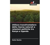 Utilizzo transfrontaliero delle risorse naturali e relazioni politiche tra Kenya e Uganda