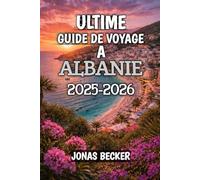 Utime Guide De À Voyage Albanie 2025-2026: Découvrez les plages secrètes, les cités antiques et les montagnes sauvages des Balkans
