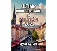 Utime Guide Voyage Pilsen 2026: Sous-titre : Découvrez le joyau caché de la République tchèque : bière, culture et charme intemporel