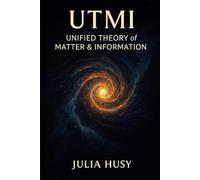 UTMI - Unified Theory of Matter & Information