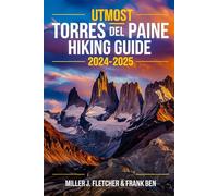 UTMOST TORRES DEL PAINE HIKING GUIDE 2024-2025