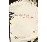 Uto e Gesso - Dal Lago Gabriella