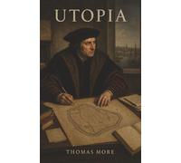 Utopia: An Imaginary Commonwealth and a Radical Challenge to Wealth and Power
