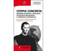 Utopia concreta. Pensiero utopico e ideologia in Niccolò Machiavelli e Tommaso Campanella