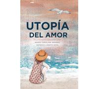 Utopía del amor: Poemas sobre el amor, el duelo, la esperanza y el amor que siempre has soñado encontrar (Poesía, versos y reflexiones)