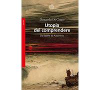 Utopia del comprendere. Da Babele ad Auschwitz