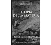 UTOPIA DELLA MATERIA: Testamento di un eremita: 21