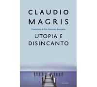 Utopia e disincanto. Saggi 1974-1998
