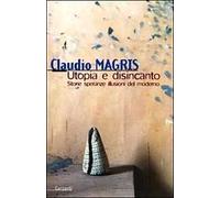 Utopia e disincanto. Saggi 1974-1998. Storie, speranze, illusioni del Moderno